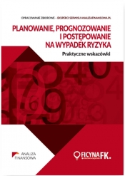 Planowanie prognozowanie i postępowanie na wypadek ryzyka Praktyczne wskazówki - Opracowanie zbiorowe
